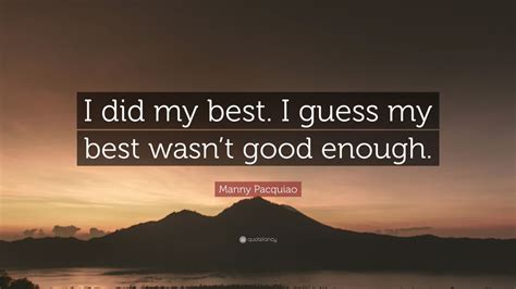 Manny Pacquiao Quote I Did My Best I Guess My Best Wasnt Good