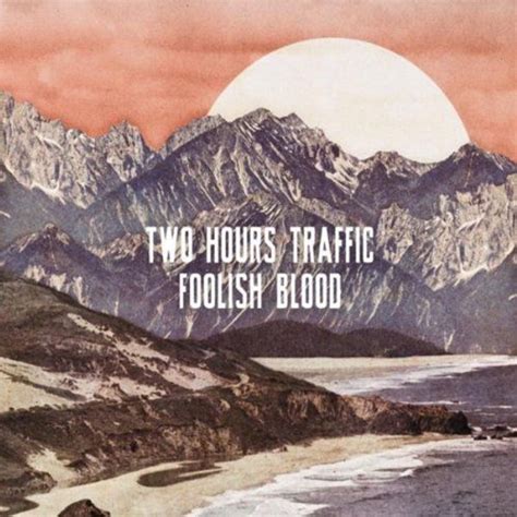 Two Hours Traffic Foolish Blood Lyrics And Tracklist Genius