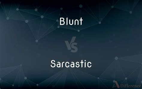Blunt Vs Sarcastic Whats The Difference