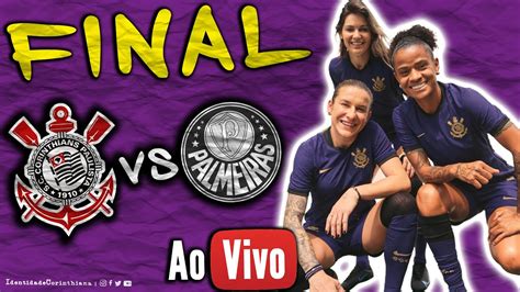 Ao Vivo Final Feminina Corinthians X Palmeiras Youtube
