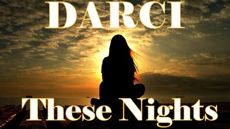 Darci These Nights Youtube