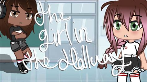 The Girl In The Hallway • Lesbian Love Story Gcmm Gacha Club Part 3 3 • Youtube