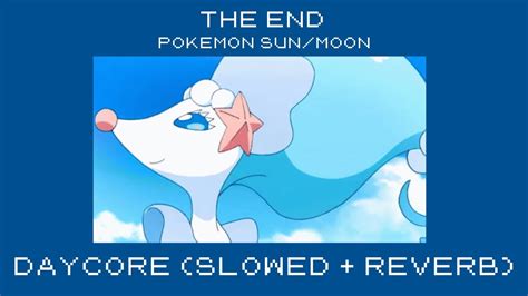 The End Daycore Slowed Reverb Pokemon Sun Moon YouTube