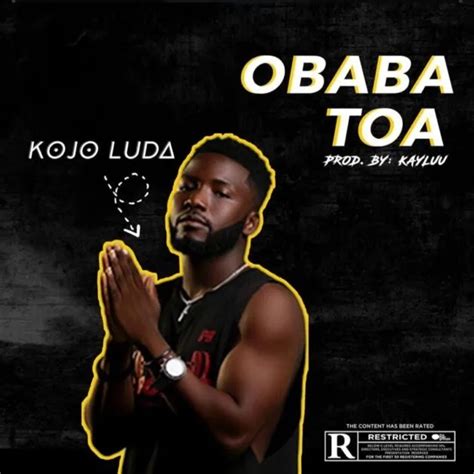 Kojo Luda Obaba Toa Zaazu Zehh Cover Mp3 Download Oneclickghana