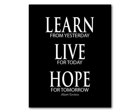 Learn From Yesterday Live For Today Hope For Tomorrow Albert