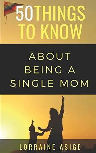50 THINGS TO Know About Being A Single Mom A DETAILED SUMMARY OF 17 81