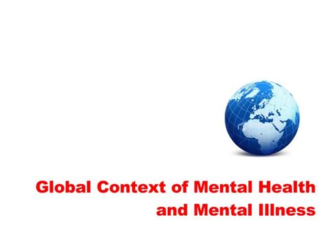 Global Context Of Mental Health And Mental Disorders Ppt