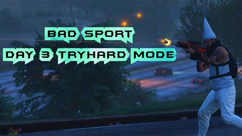 Bad Sport Day 3 Tryhard Mode Gta 5 Online Airport War Youtube