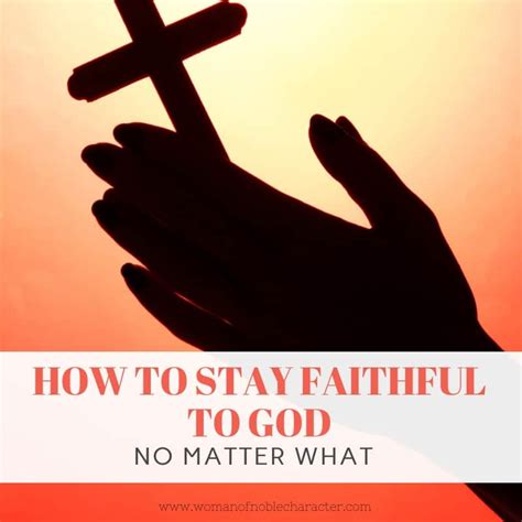 Faithful How To Stay Faithful To God No Matter What Life Brings