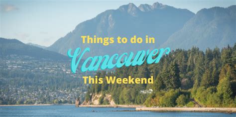Things To Do In Vancouver This Weekend August 6 8 Vancouver Blog Miss604