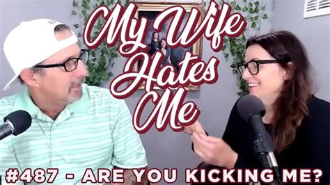 My Wife Hates Me 487 Are You Kicking Me Youtube