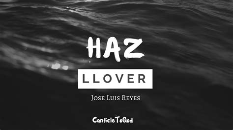 Haz Llover Jose Luis Reyes Letra Youtube