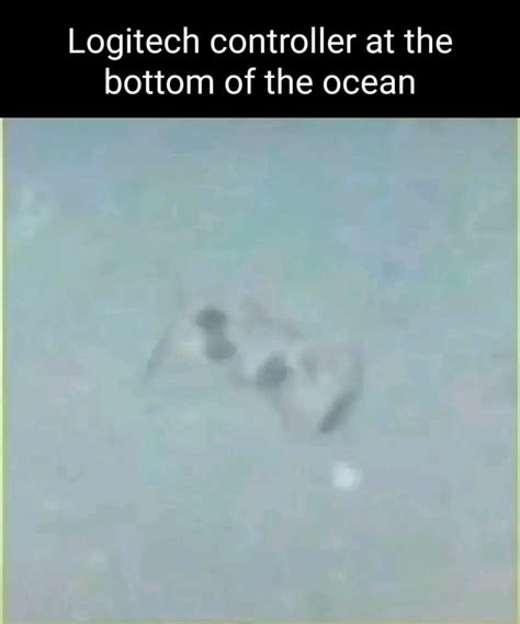 Logitech Controller At The Bottom Of The Ocean Ifunny
