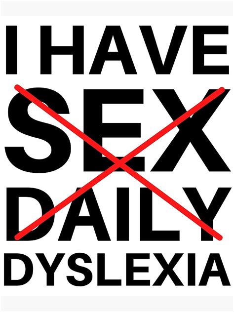 I Have Sex Daily Dyslexia Black Text Poster For Sale By Nbgreaves Redbubble