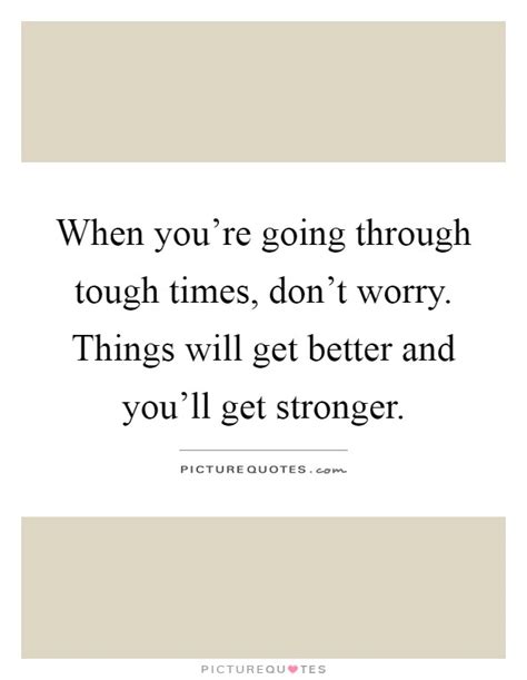 When Youre Going Through Tough Times Dont Worry Things Will