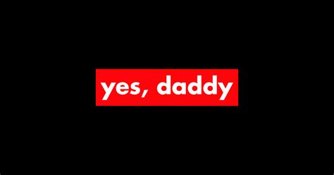 Yes Daddy Daddy Sticker Teepublic