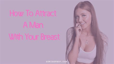 simple way to catch the attention of a guy with your breast 8 warm strategies of seduction in
