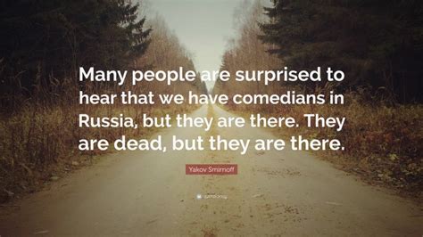 Yakov Smirnoff Quote Many People Are Surprised To Hear That We Have