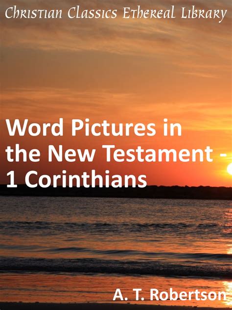 The book of 1 corinthians was written in approximately a. Word Pictures in the New Testament - 1 Corinthians ...