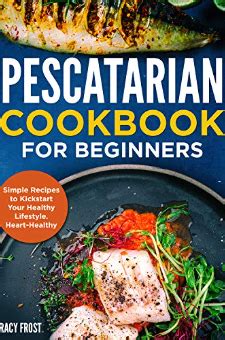 Pescatarian Cookbook for Beginners: Simple Recipes to ...