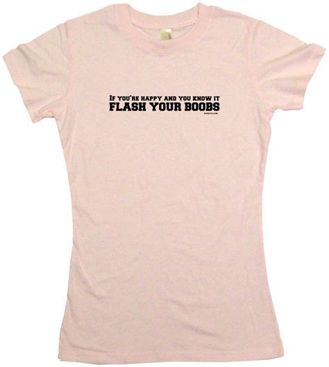 If Youre Happy And You Know It Flash Your Boobs Womens Tee Shirt Ebay