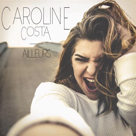 Ailleurs Le Nouveau Single De Caroline Costa Just Music