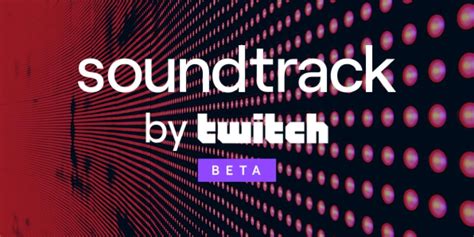 Twitch Soundtrack Uygulaması Ile Müzik Telif Hakkı Sorununu Bitiriyor