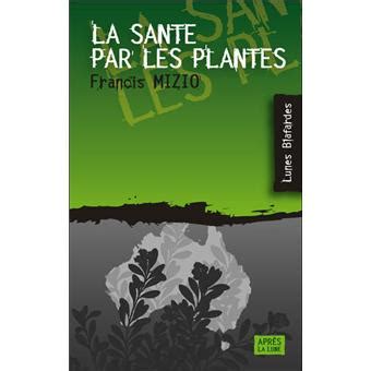 La santé par les plantes  broché  Francis Mizio  Achat Livre  fnac