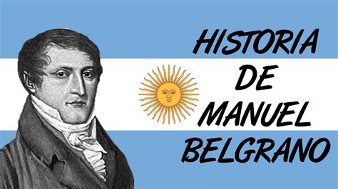 Biografía De Manuel Belgrano Youtube