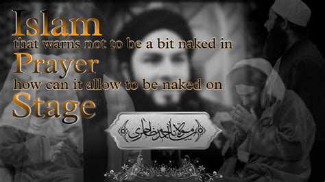 Islam That Warns Not To Be A Bit Naked In Prayer How Can It Allow To Be Naked On Stage