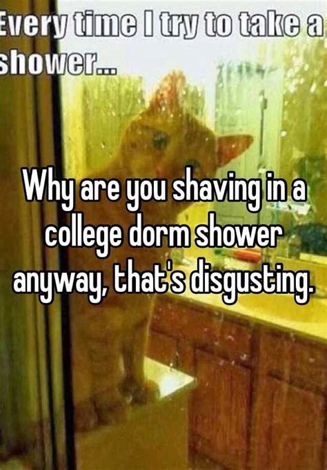 Why Are You Shaving In A College Dorm Shower Anyway That S Disgusting