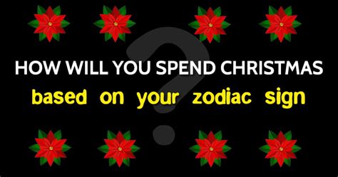 How Will You Spend Christmas Based On Your Zodiac Sign Bouncy Mustard
