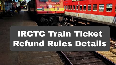 Irctc Refund Rules For Train Tickets Railway Ticket Cancellation