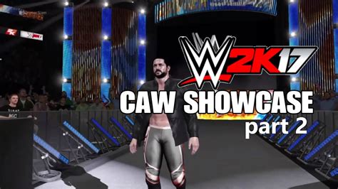 WWE 2K17 CAW SHOWCASE PART 2 YouTube
