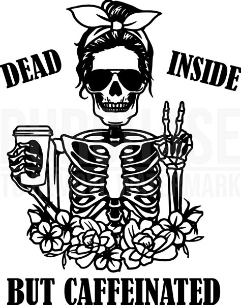 Dead Inside But Caffeinated Svg Png Halloween Skeleton Svg Halloween Svg