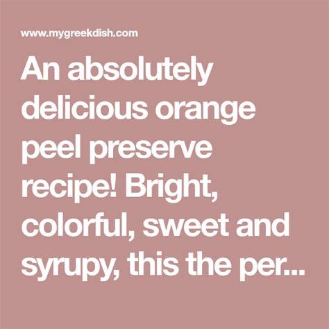 An Absolutely Delicious Orange Peel Preserve Recipe Bright Colorful