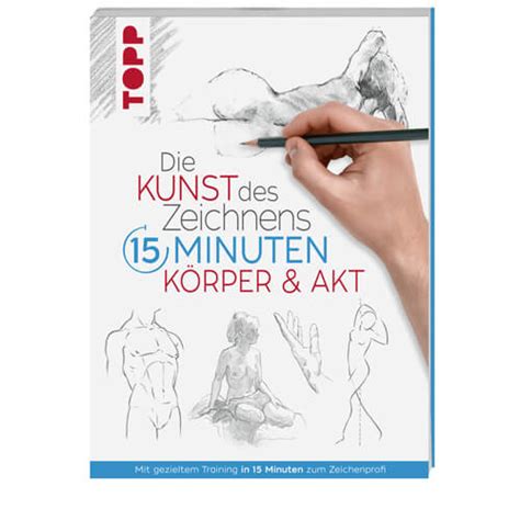 Die Kunst Des Zeichnens 15 Minuten Körper Und Akt Topp Verlag
