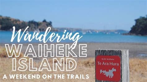 Wandering Waiheke Island A Weekend On The Trails West Of Anywhere