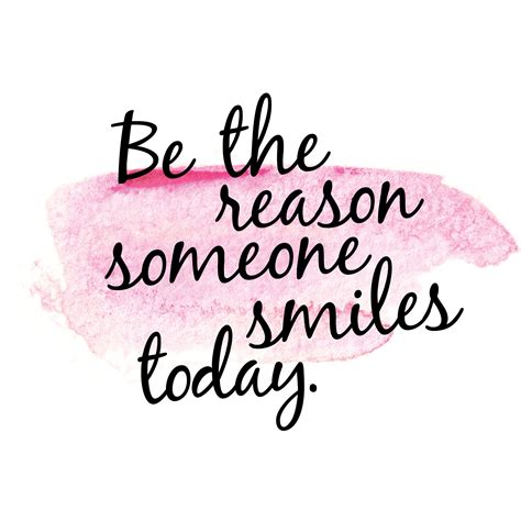 Be The Reason Someone Smiles Today Quote Very Short Inspirational