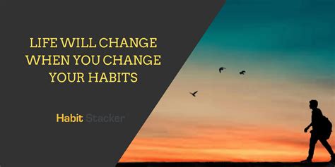 Life Will Change When You Change Your Habits Habit Stacker