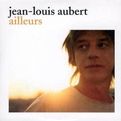 Parmi la cinquantaine de chansons qui se sont accumulées au fil des saisons. Jean-Louis Aubert Ailleurs (Single)- Spirit of Rock Webzine (fr)