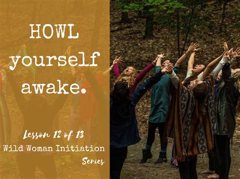 Howl Yourself Awake {wild Woman Initiation Series Lesson 12} The Wild Woman Project Women S