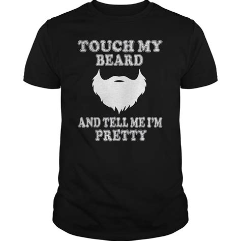 Touch My Beard And Tell Me Im Pretty Fathers Day T Shirt