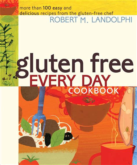 Gluten Free Every Day Cookbook More Than Easy And Delicious Recipes From The Gluten Free