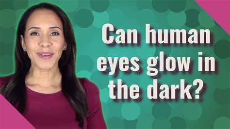 can human eyes glow in the dark youtube
