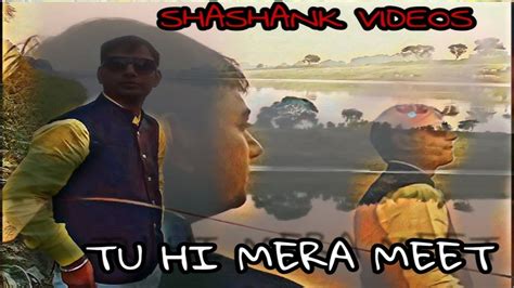 Tu Hi Mera Meet Arijitvideo By Shashankact By Anand Singh Music Video Youtube