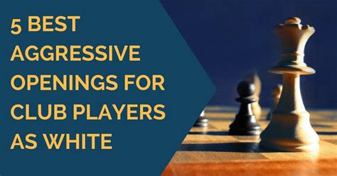 ♟♟😀😀Chess openings: 5 best aggressive openings as White😀😀♟♟ - Chess.com