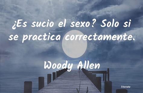 Woody Allen Es Sucio El Sexo Solo Si Se