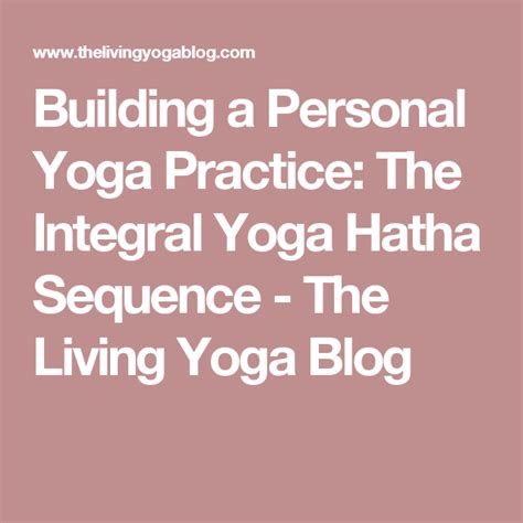 Building A Personal Yoga Practice The Integral Yoga Hatha Sequence