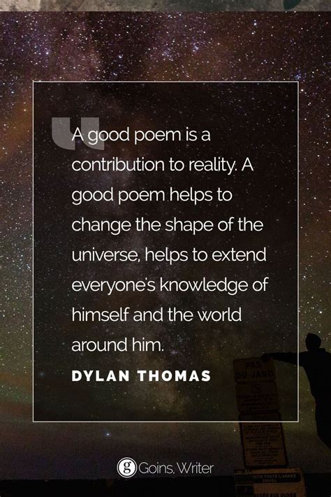 Dylan Thomas A Good Poem Is A Contribution To Reality Inspirational